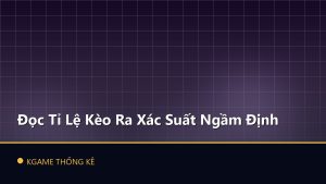 Đọc Tỉ Lệ Kèo Ra Xác Suất Ngầm Định