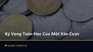 Kỳ Vọng Toán Học Của Một Ván Cược