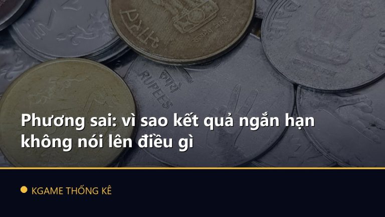 Phương sai: vì sao kết quả ngắn hạn không nói lên điều gì
