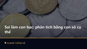 Sai lầm con bạc: phân tích bằng con số cụ thể