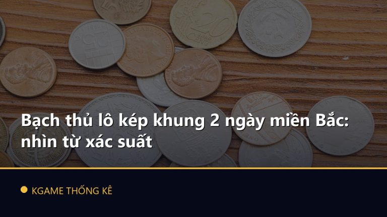 Bạch thủ lô kép khung 2 ngày miền Bắc: nhìn từ xác suất