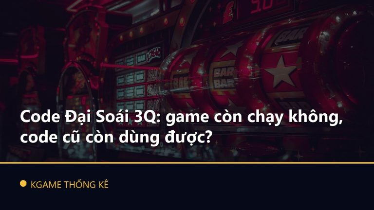Code Đại Soái 3Q: game còn chạy không, code cũ còn dùng được?