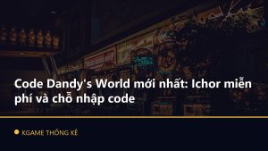 Code Dandy's World mới nhất: Ichor miễn phí và chỗ nhập code