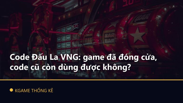Code Đấu La VNG: game đã đóng cửa, code cũ còn dùng được không?