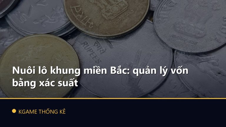 Nuôi lô khung miền Bắc: quản lý vốn bằng xác suất