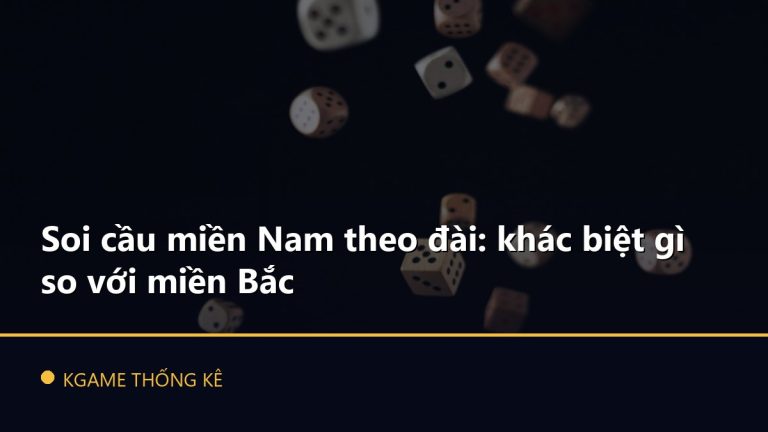 Soi cầu miền Nam theo đài: khác biệt gì so với miền Bắc