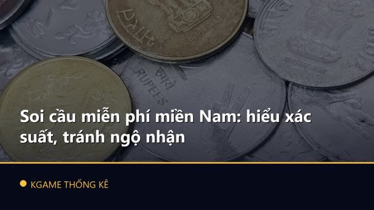 Soi cầu miễn phí miền Nam: hiểu xác suất, tránh ngộ nhận