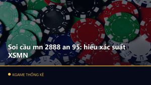 Soi cầu mn 2888 an 95: hiểu xác suất XSMN