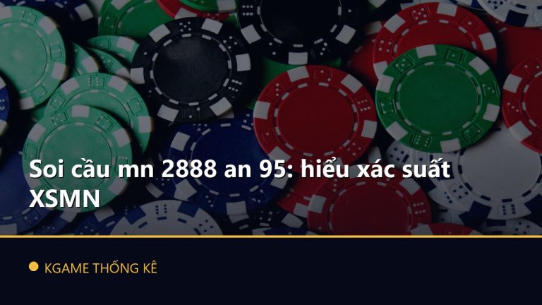 Soi cầu mn 2888 an 95: hiểu xác suất XSMN