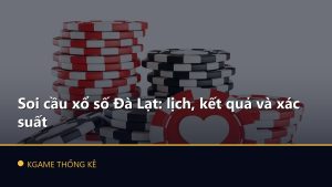 Soi cầu xổ số Đà Lạt: lịch, kết quả và xác suất