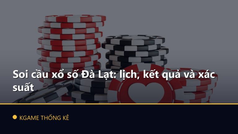 Soi cầu xổ số Đà Lạt: lịch, kết quả và xác suất