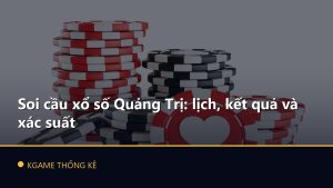 Soi cầu xổ số Quảng Trị: lịch, kết quả và xác suất